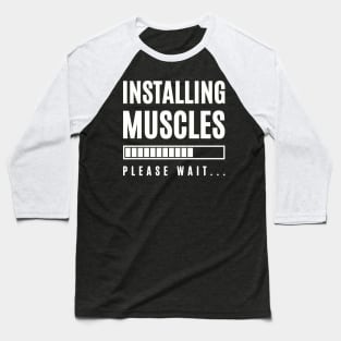 Funny Gym Fitness Bodybuilding Installing Muscles Please Wait Baseball T-Shirt